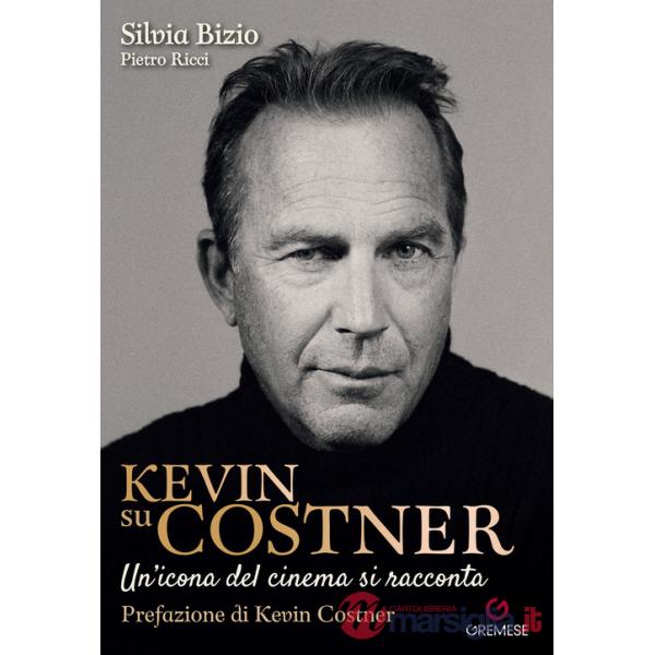 Kevin su Costner. Un'icona del cinema si racconta
