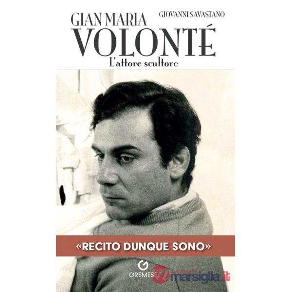 Gian Maria Volonté. L'attore scultore