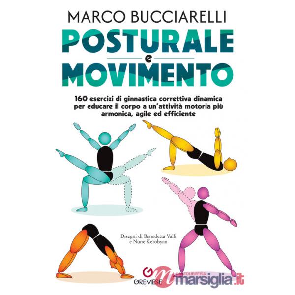 Posturale e movimento. 160 esercizi di ginnastica correttiva dinamica per educare il corpo a un'attività motoria più armonica, a