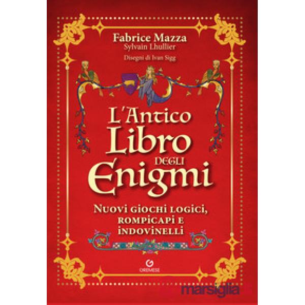 Antico libro degli enigmi. Nuovi giochi logici, rompicapi e indovinelli (L')