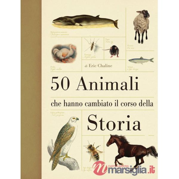 50 animali che hanno cambiato la storia. Ediz. illustrata