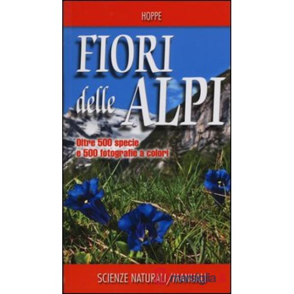 Fiori delle Alpi. Ediz. illustrata