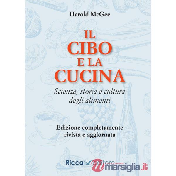 Cibo e la cucina. Scienza, storia e cultura degli alimenti (Il)