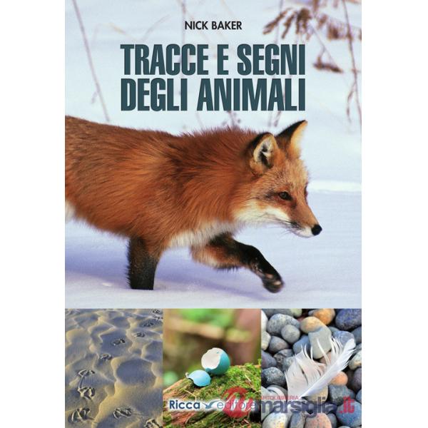 Tracce e segni degli animali. Ediz. illustrata