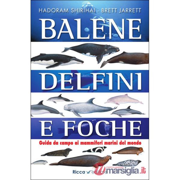 Balene, delfini, foche. Guida da campo ai mammiferi marini del mondo