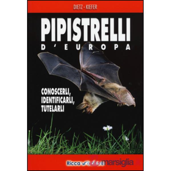 Pipistrelli d'Europa. Conoscerli, identificarli, tutelarli