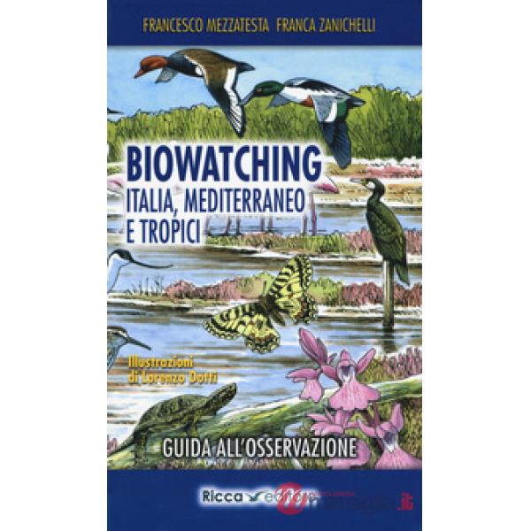 Biowatching. Italia, Mediterraneo e tropici. Guida all'osservazione