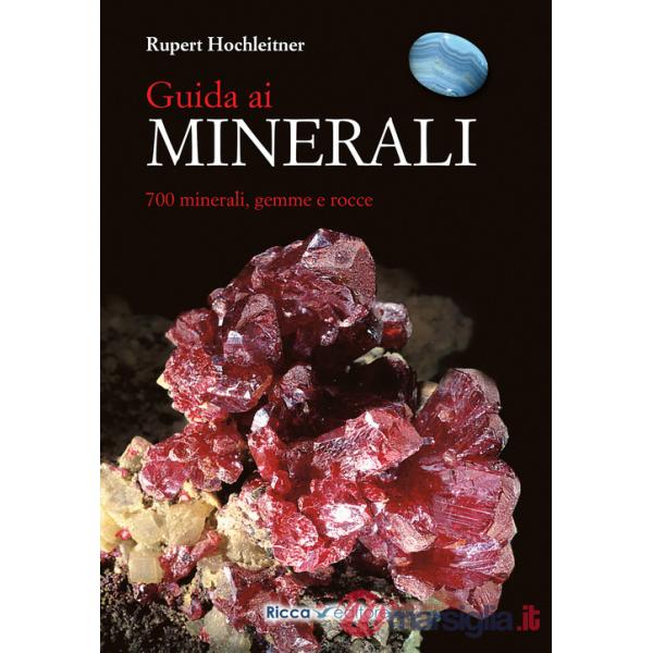 Guida ai minerali. 700 minerali, gemme e rocce