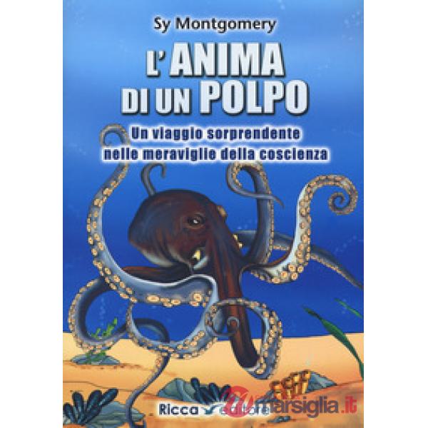 Anima di un polpo. Un viaggio sorprendente nelle meraviglie della coscienza (L')