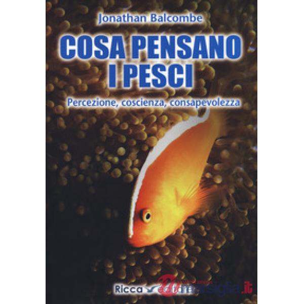 Cosa pensano i pesci. Percezione, coscienza, consapevolezza