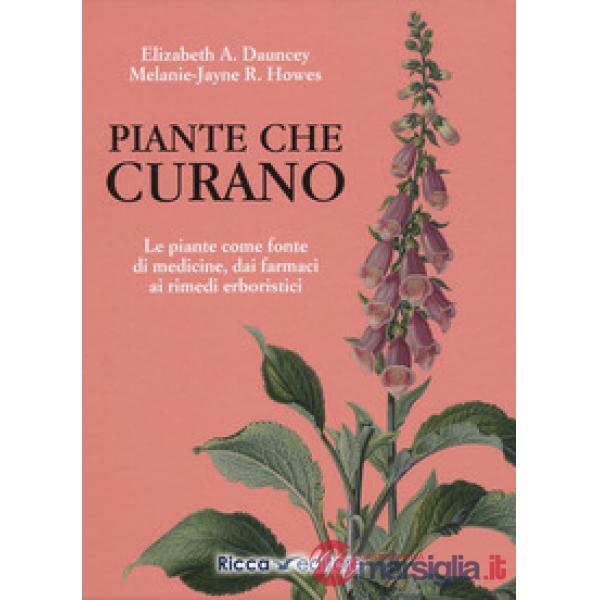 Piante che curano. Le piante come fonte di medicine. Dai farmaci ai rimedi erboristici