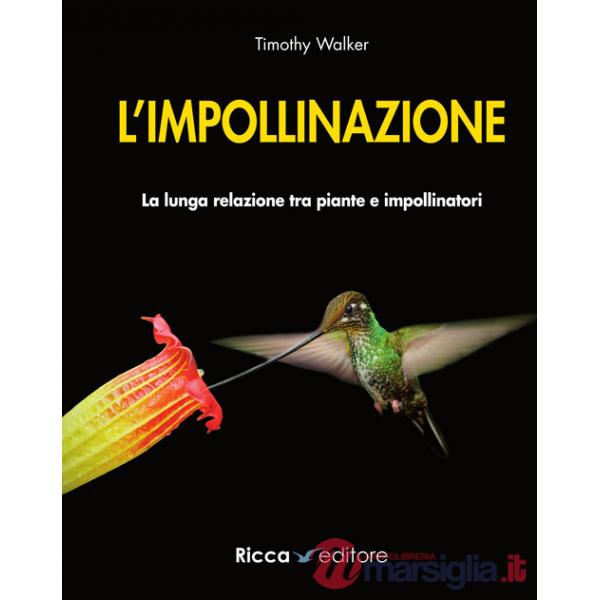 Impollinazione. La lunga relazione tra piante e impollinatori (L')