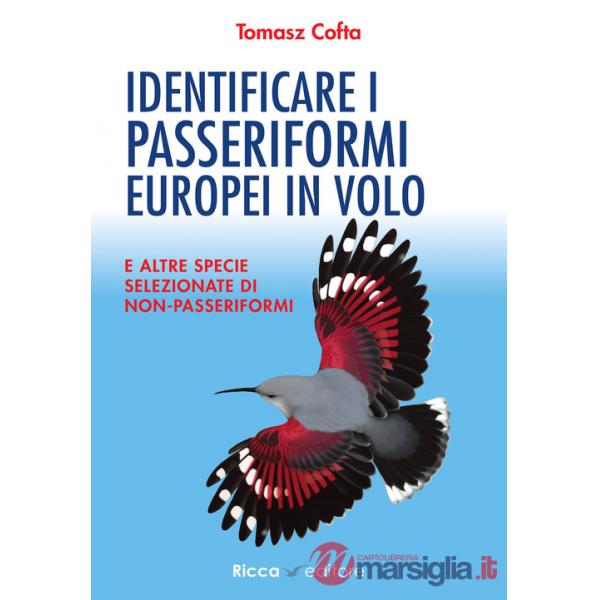Identificare i passeriformi europei in volo. E altre specie selezionate di non-passeriformi. Ediz. illustrata