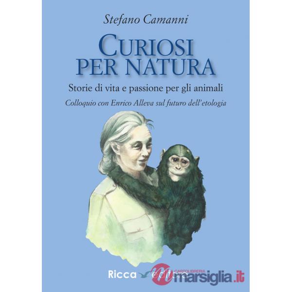 Curiosi per natura. Storie di vita e passione per gli animali