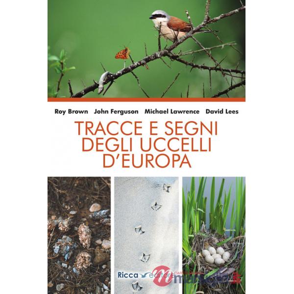 Tracce e segni degli uccelli d'Europa. Nuova ediz.