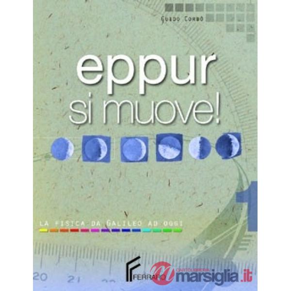 EPPUR SI MUOVE! LA FISICA DA GALILEO AD OGGI