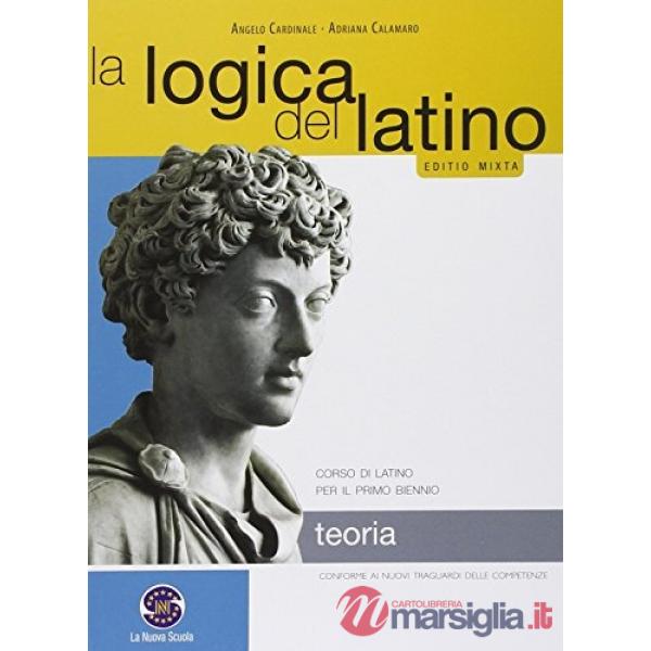 LOGICA DEL LATINO TEORIA CORSO DI LATINO PER IL PRIMO BIENNIO