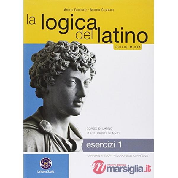 LOGICA DEL LATINO ESERCIZI 1 CORSO DI LATINO PER IL PRIMO BIENNIO