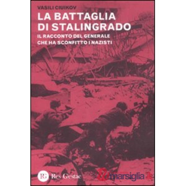 Battaglia di Stalingrado. Il racconto del generale che ha sconfitto i nazisti (La)