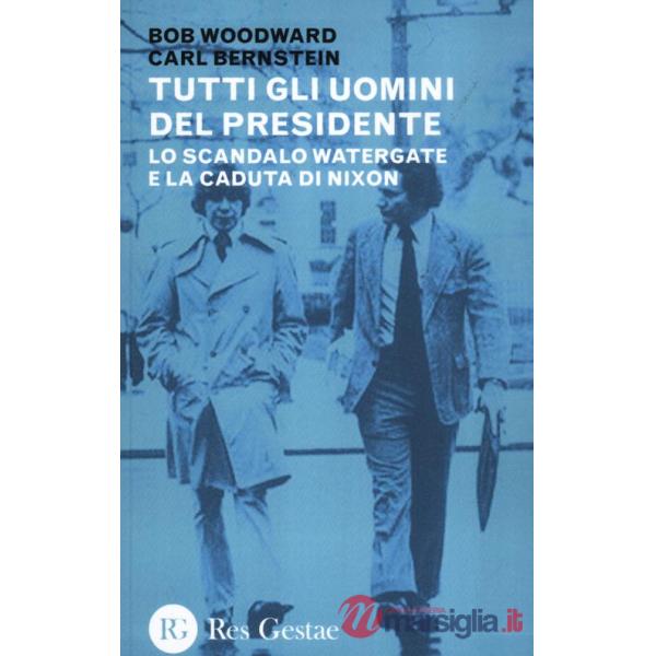 Tutti gli uomini del Presidente. Lo scandalo Watergate e la caduta di Nixon