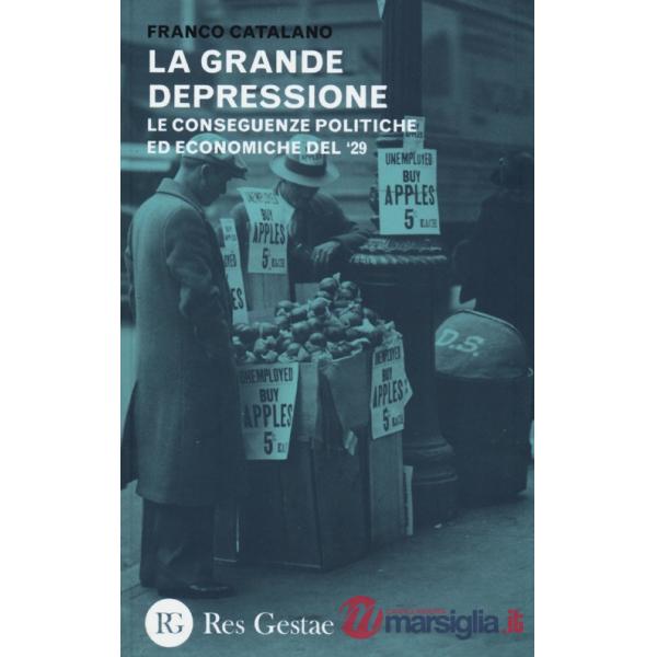 Grande depressione. Le conseguenze politiche ed economiche del '29 (La)
