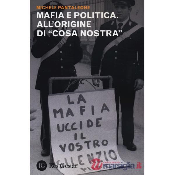 Mafia e politica. All'origine di «Cosa Nostra»