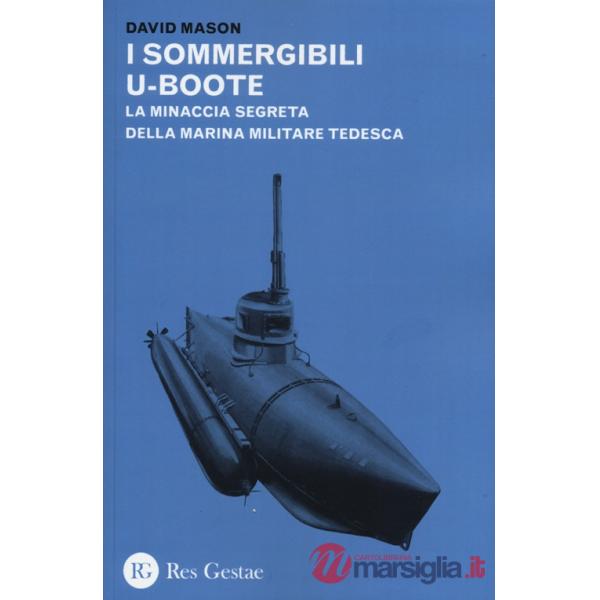 Sommergibili U-boote. La minaccia segreta della marina militare tedesca (I)