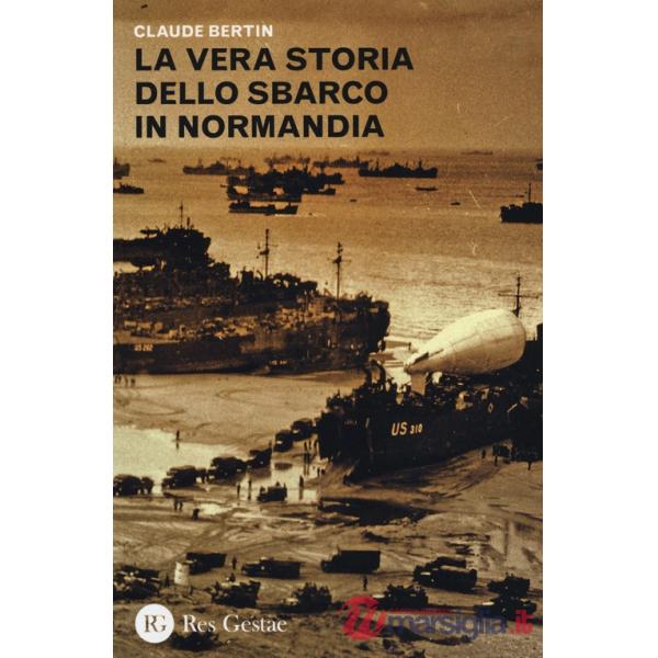 Vera storia dello sbarco in Normandia (La)