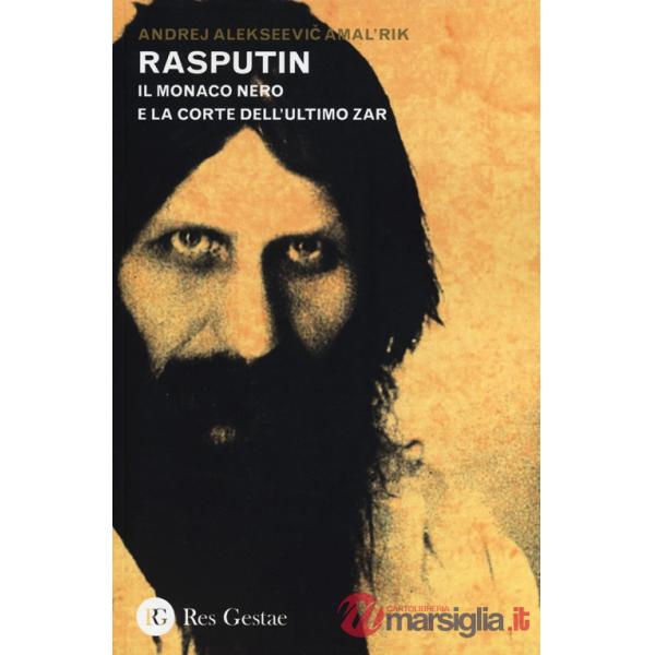 Rasputin. Il monaco nero e la corte dell'ultimo zar