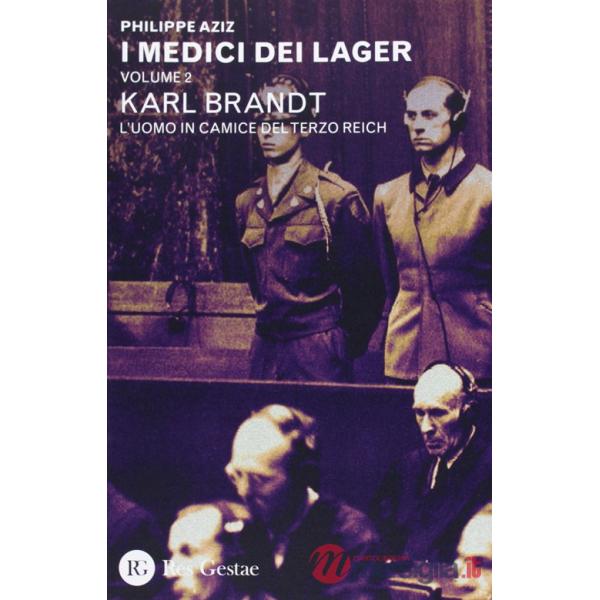Medici dei lager (I). Vol. 2: Karl Brant. L'uomo in camice del Terzo Reich