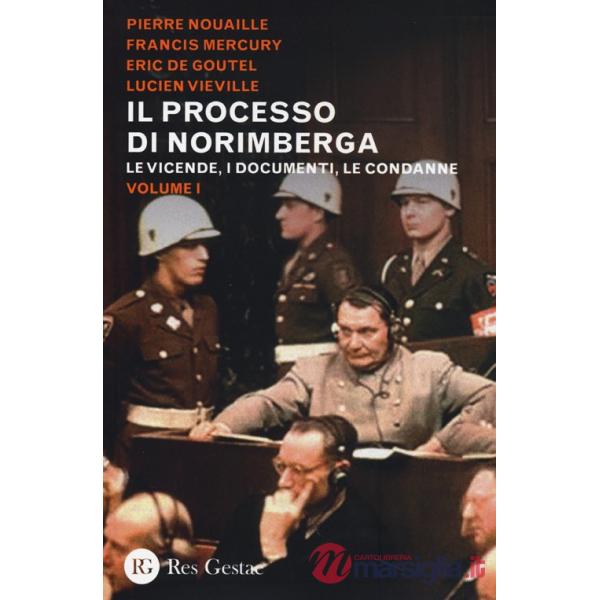 Processo di Norimberga (Il). Vol. 1: Le vicende, i documenti, le condanne