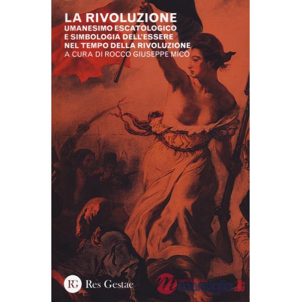 Rivoluzione. Umanesimo escatologico e simbologia dell'essere nel tempo della rivoluzione (La)