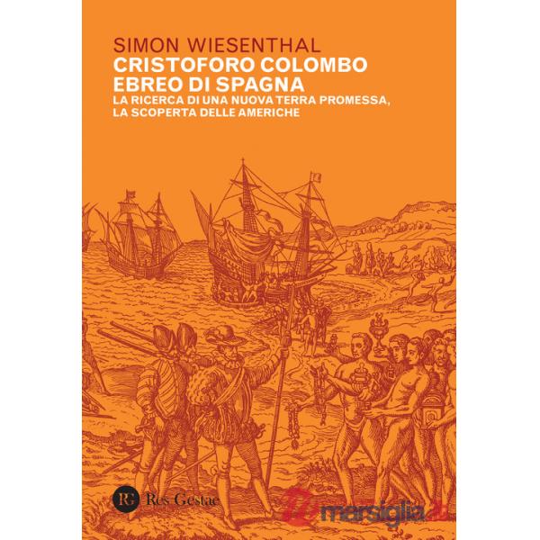 Cristoforo Colombo ebreo di Spagna. La ricerca di una nuova terra promessa, la scoperta delle Americhe
