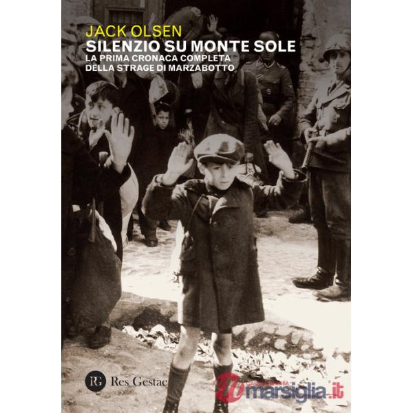 Silenzio sul Monte Sole. La prima cronaca completa della strage di Marzabotto