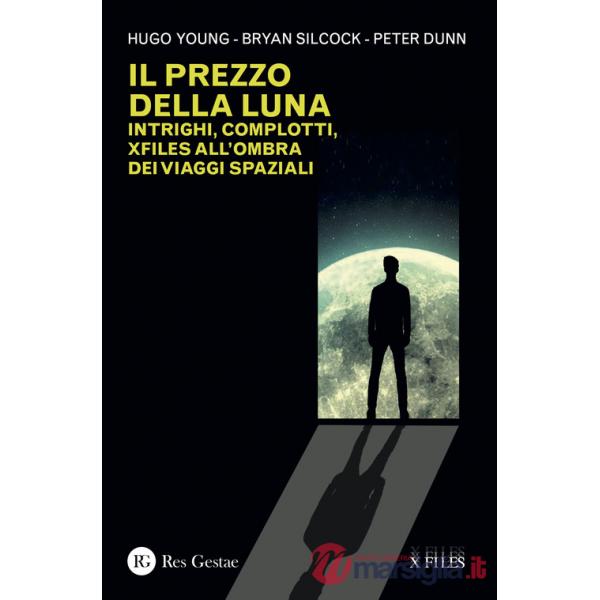 Prezzo della luna. Intrighi, complotti, xfiles all'ombra dei viaggi spaziali (Il)