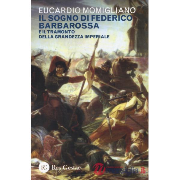Sogno di Federico Barbarossa e il tramonto della grandezza imperiale (Il)
