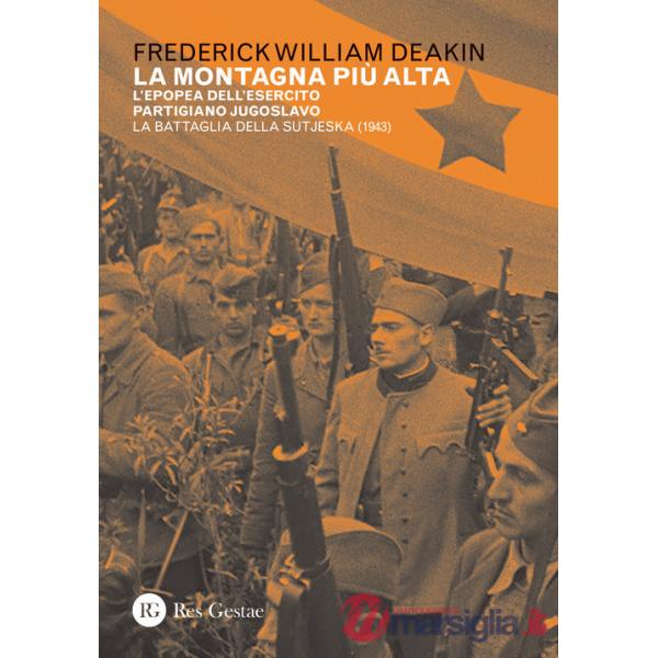 Montagna più alta. L'epopea dell'esercito partigiano jugoslavo. La battaglia della Sutjeska (1943) (La)