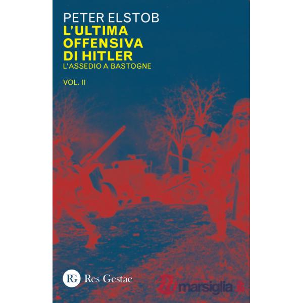 Ultima offensiva di Hitler (L'). Vol. 2: L' assedio a Bastogne