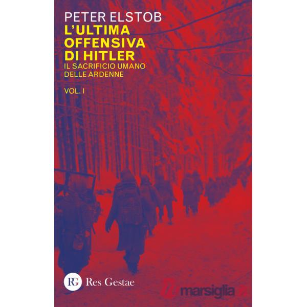 Ultima offensiva di Hitler (L'). Vol. 1: Il sacrificio umano delle Ardenne