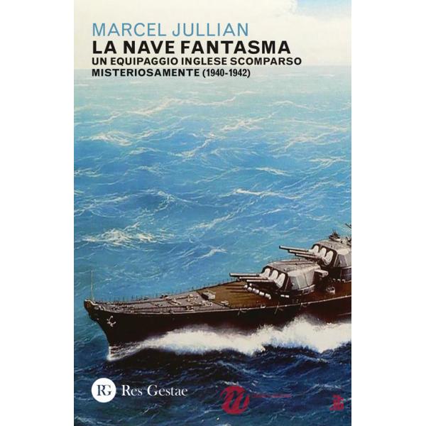 Nave fantasma. Un equipaggio inglese scomparso misteriosamente (1940-1942) (La)
