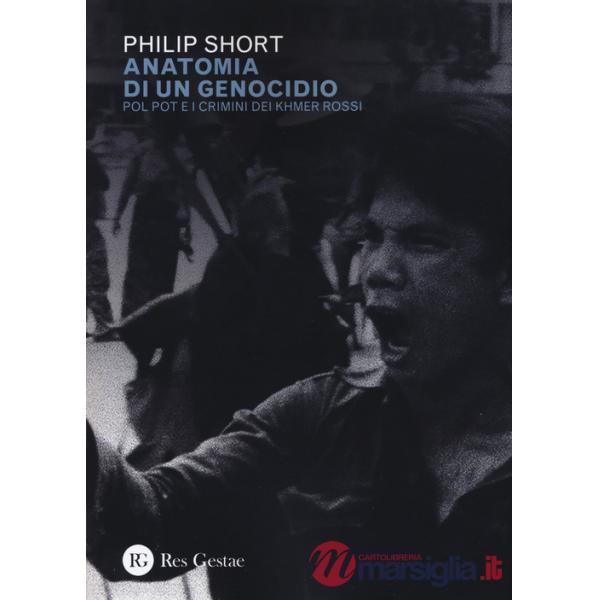 Anatomia di un genocidio. Pol Pot e i crimini dei Khmer rossi