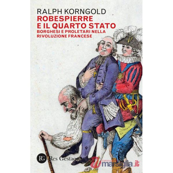 Robespierre e il Quarto stato. Borghesi e proletari nella Rivoluzione francese