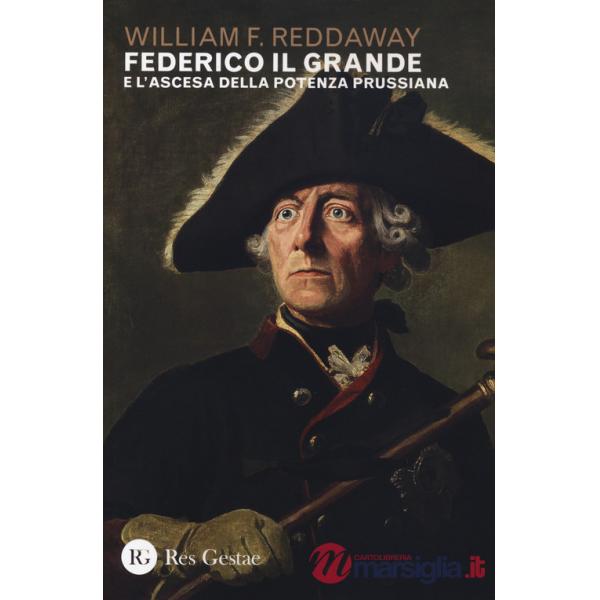 Federico il Grande e l'ascesa della potenza prussiana