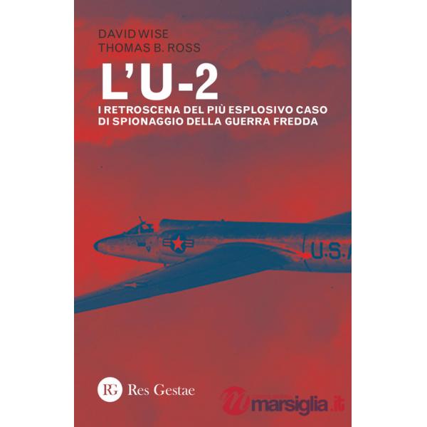 U-2. I retroscena del più esplosivo caso di spionaggio della guerra fredda (L')