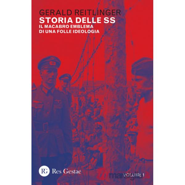 Storia delle SS. Il macabro emblema di una folle ideologia. Vol. 1