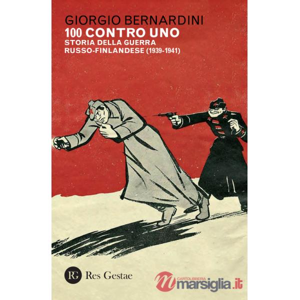 100 contro uno. Storia della guerra russo-finlandese (1939-1941)