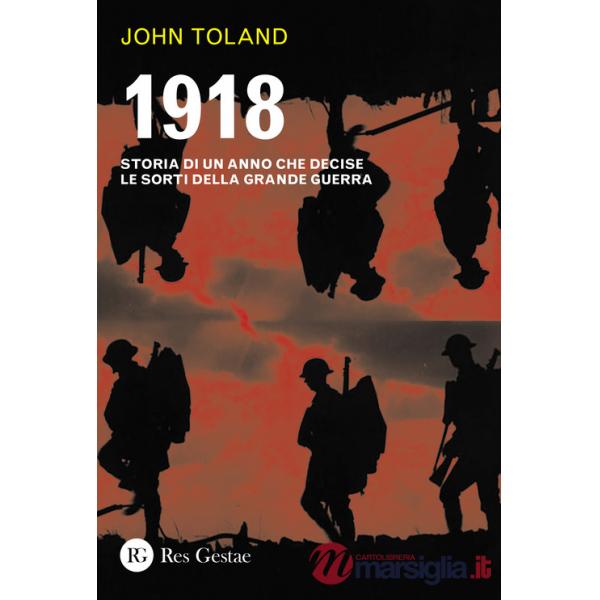 1918. Storia di un anno che decise le sorti della Grande guerra