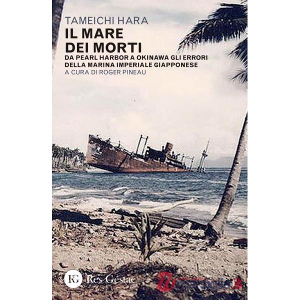 Mare dei morti. Da Pearl Harbor a Okinawa gli errori della marina imperiale giapponese (Il)