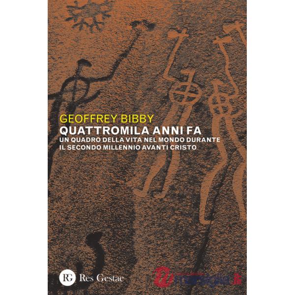 Quattromila anni fa. Un quadro della vita nel mondo durante il secondo millennio avanti Cristo