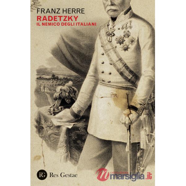 Radetzky. Il nemico degli italiani